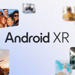 آشنایی با Android XR OS سیستم عامل هدست و و عینک های هوشمند